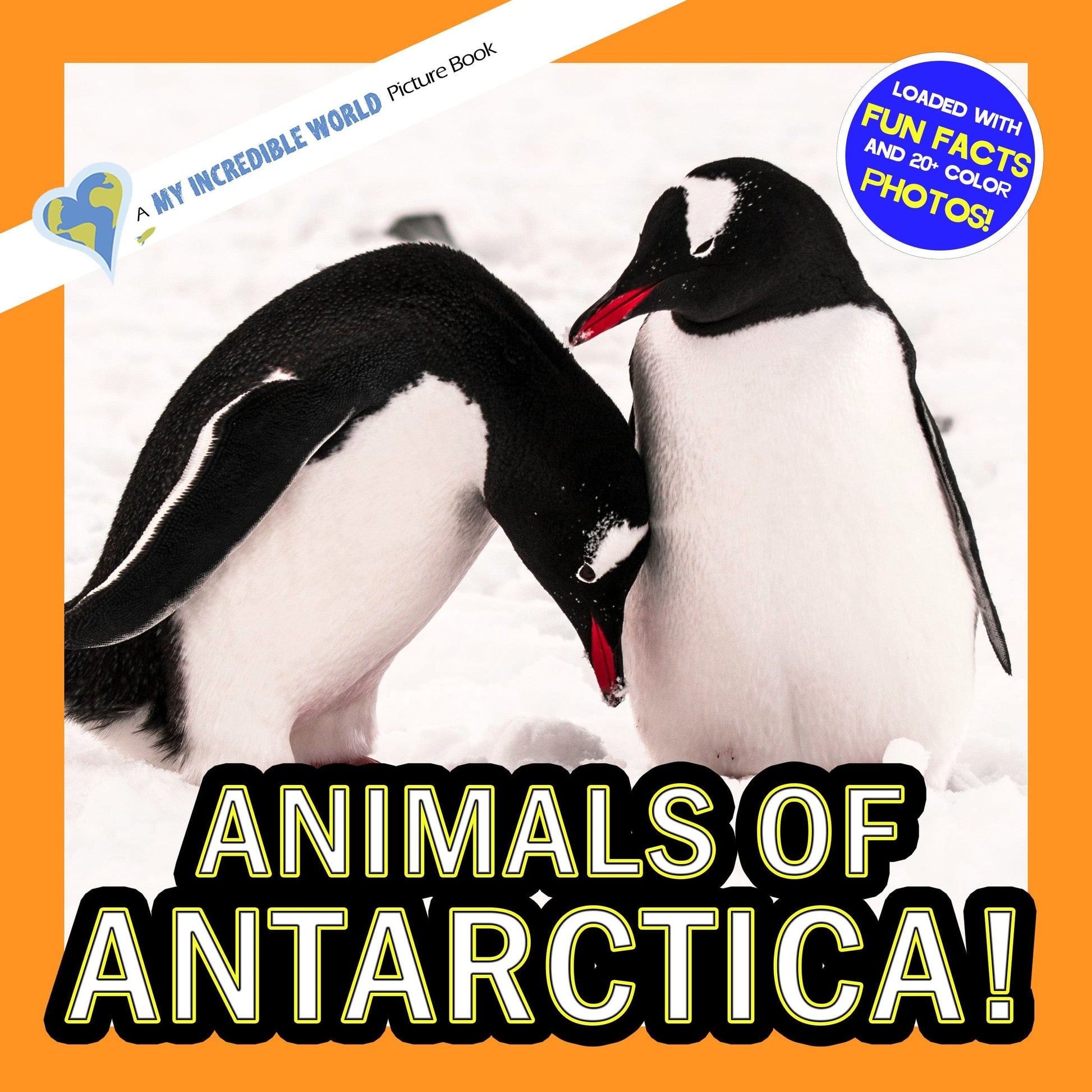 Animals of Antarctica! A My Incredible World Picture Book for Children