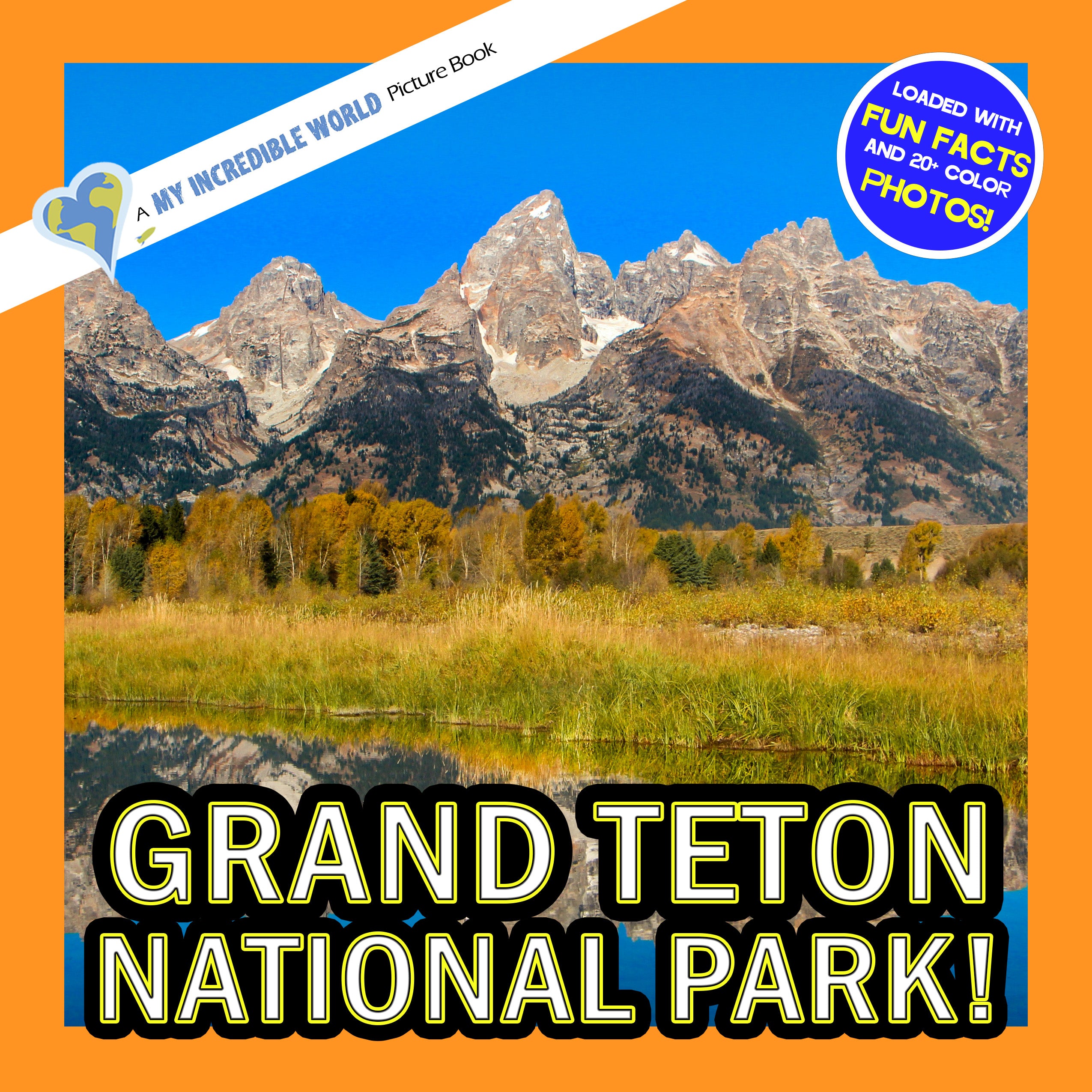 Grand Teton National Park! A My Incredible World Picture Book for Children