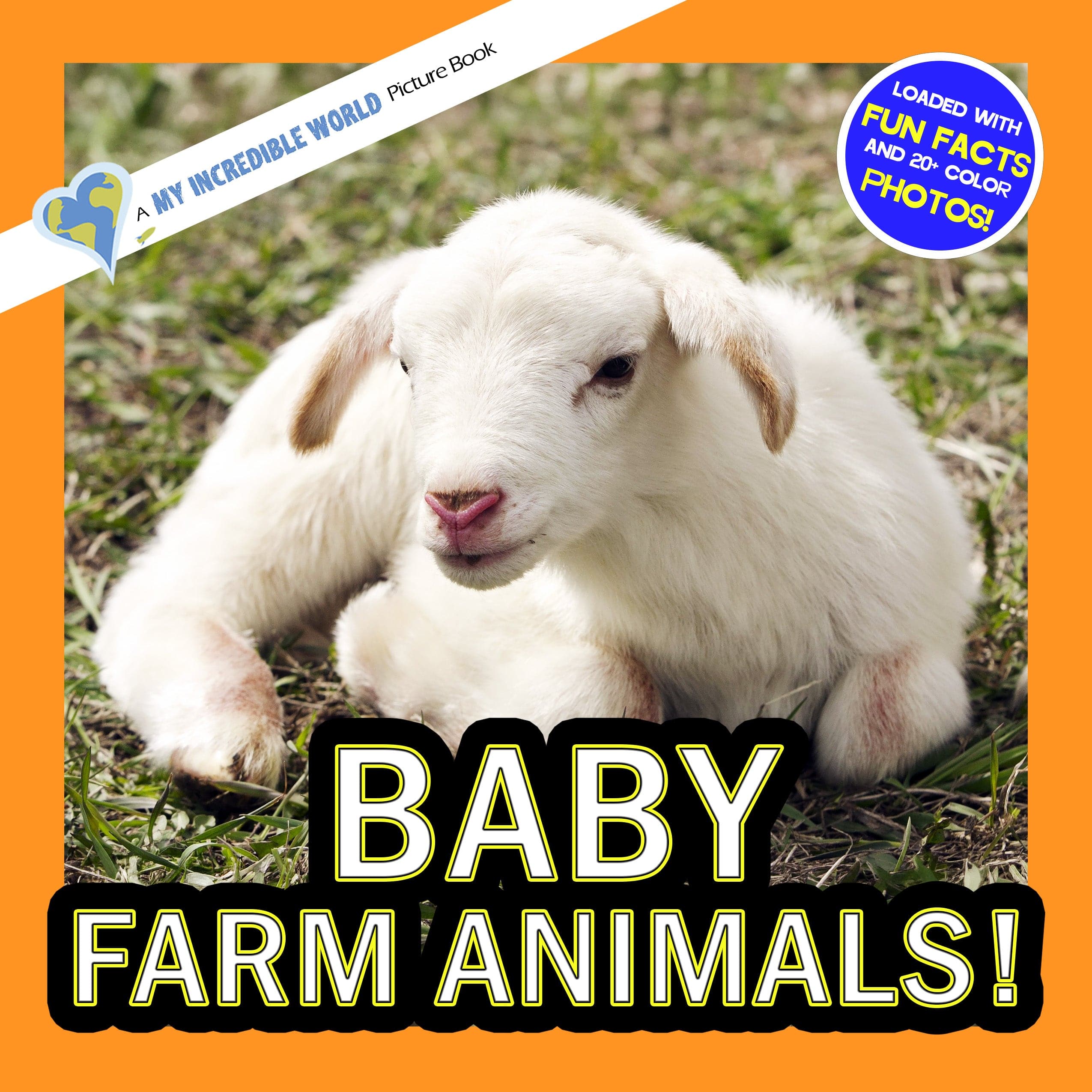 Baby Farm Animals! A My Incredible World Picture Book for Children