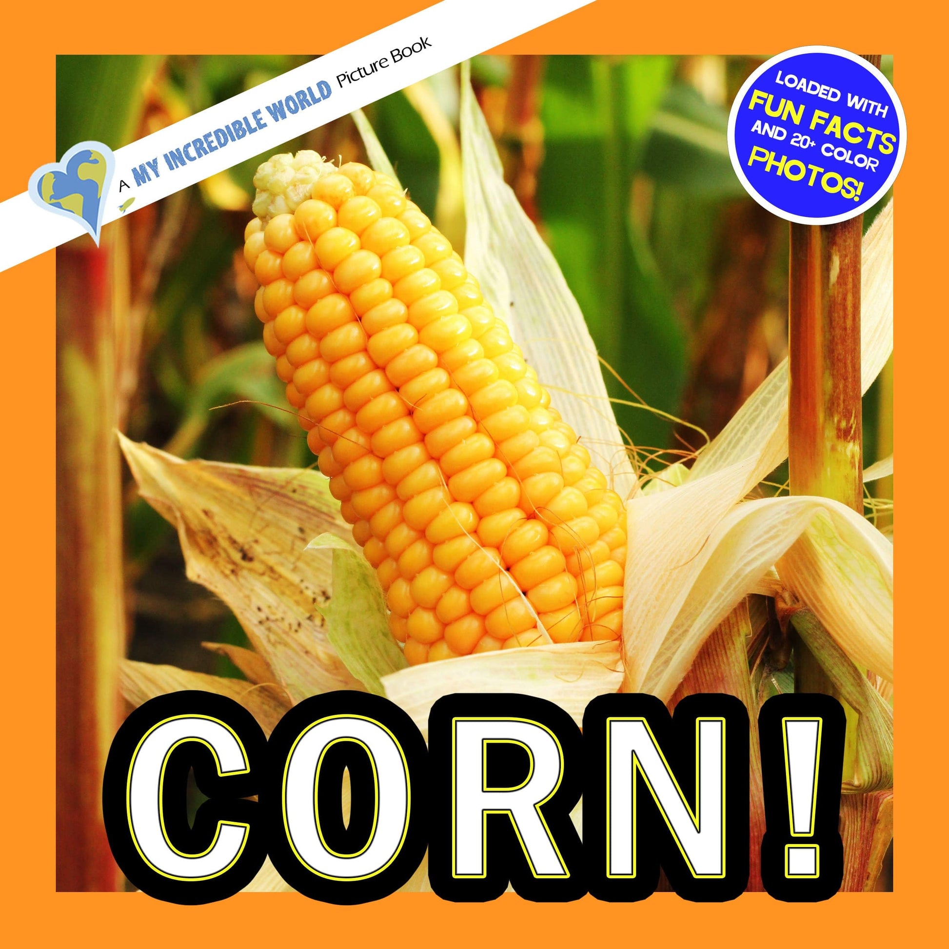 Corn! A My Incredible World Picture Book for Children