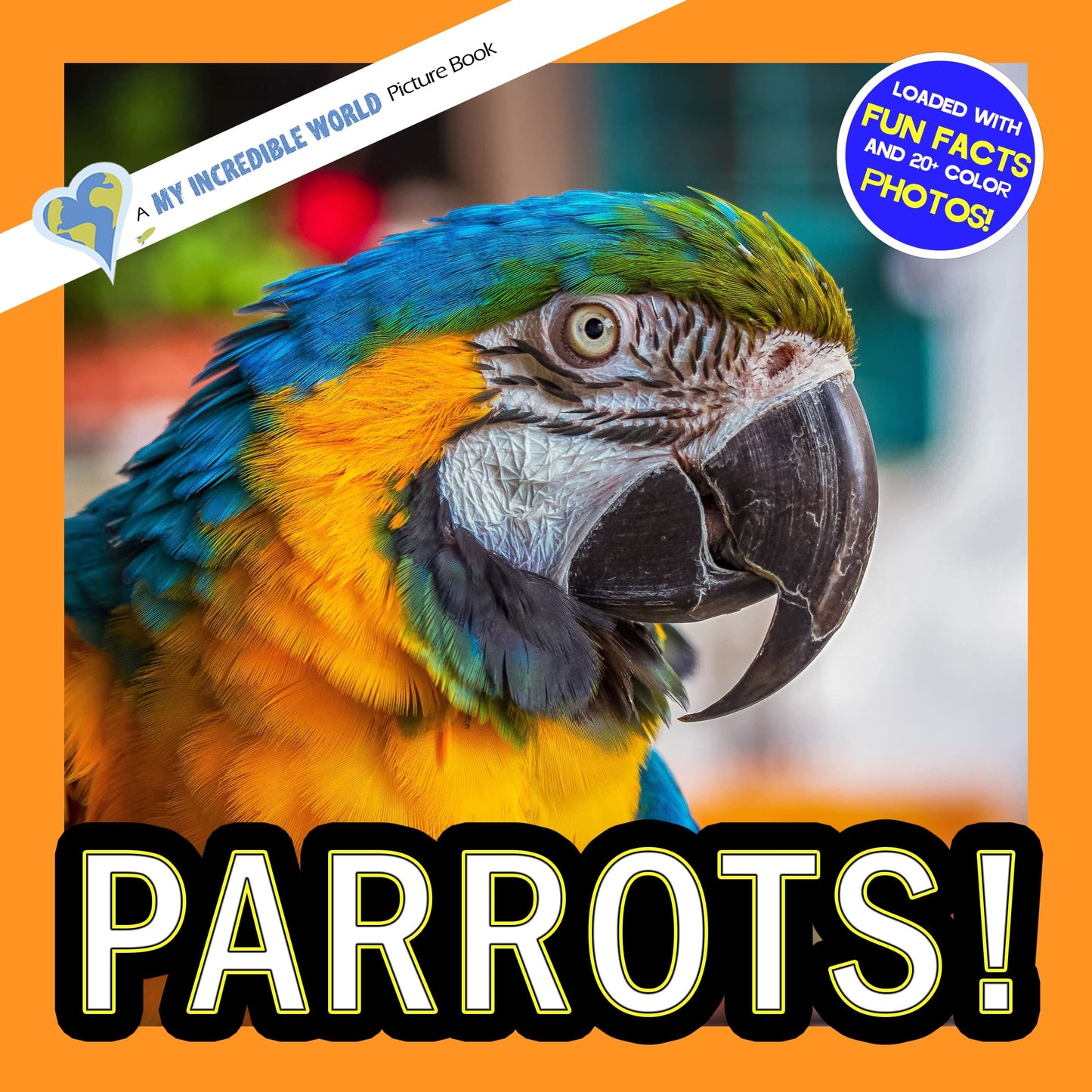 Parrots! A My Incredible World Picture Book for Children