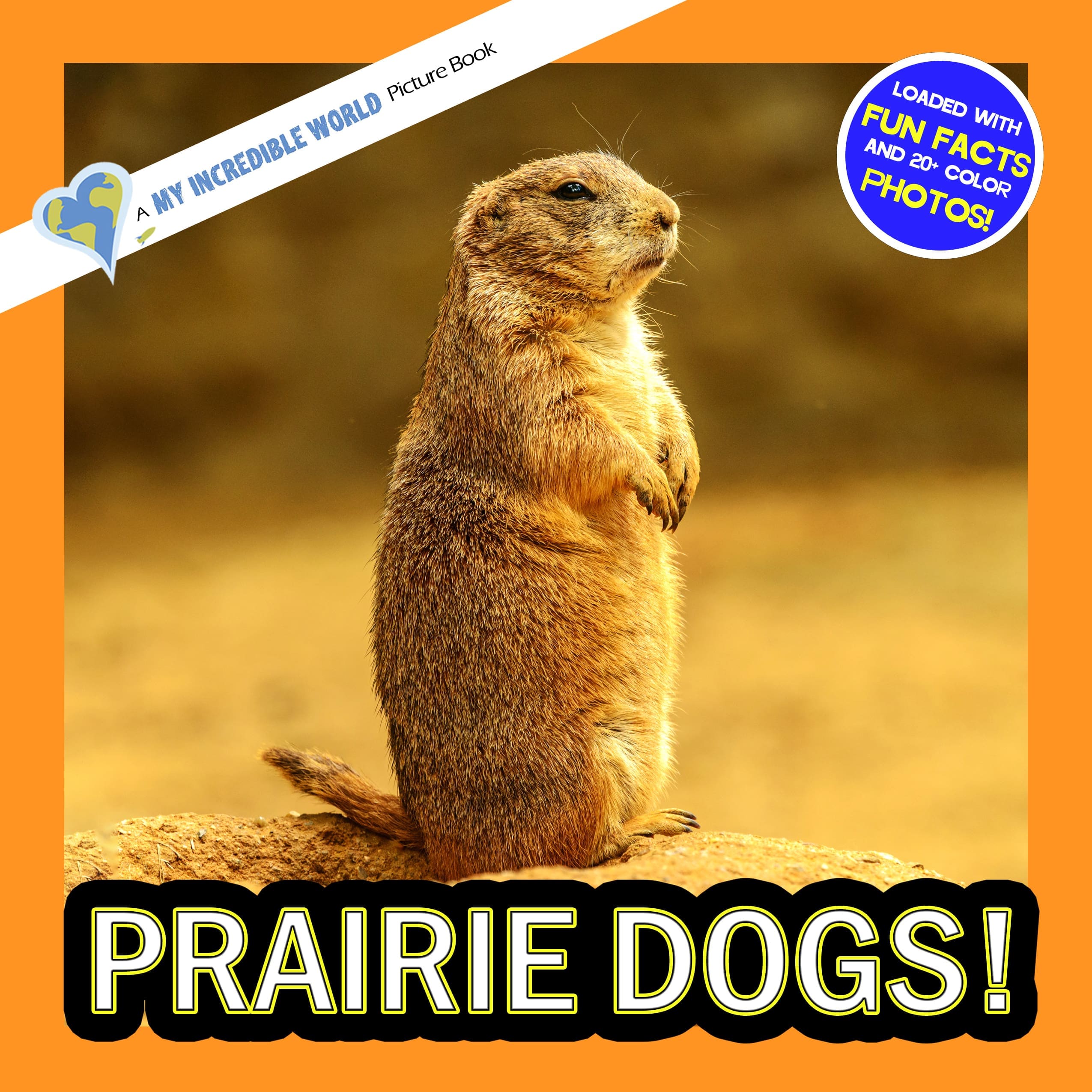 Prairie Dogs! A My Incredible World Picture Book for Children