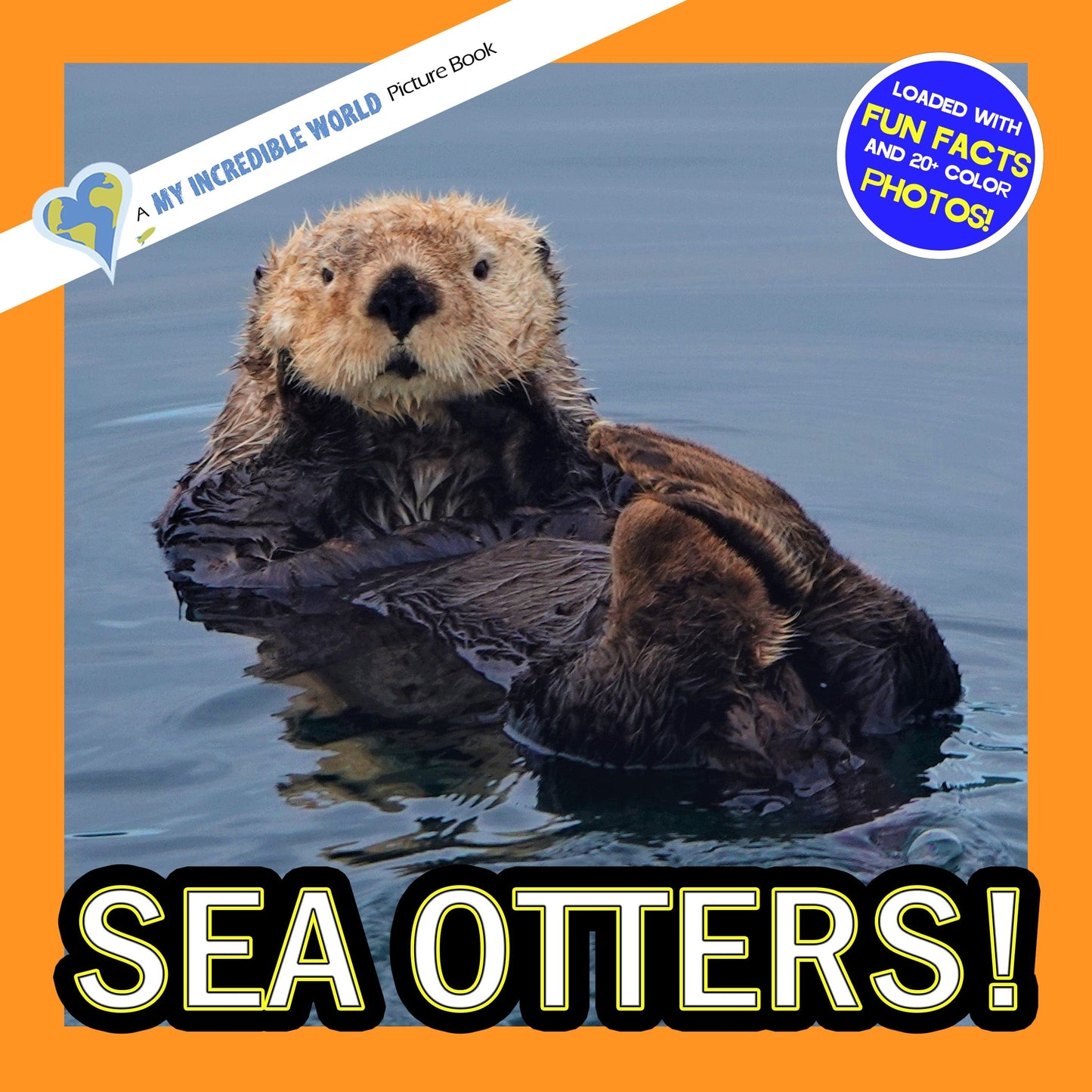 Sea Otters! A My Incredible World Picture Book for Children