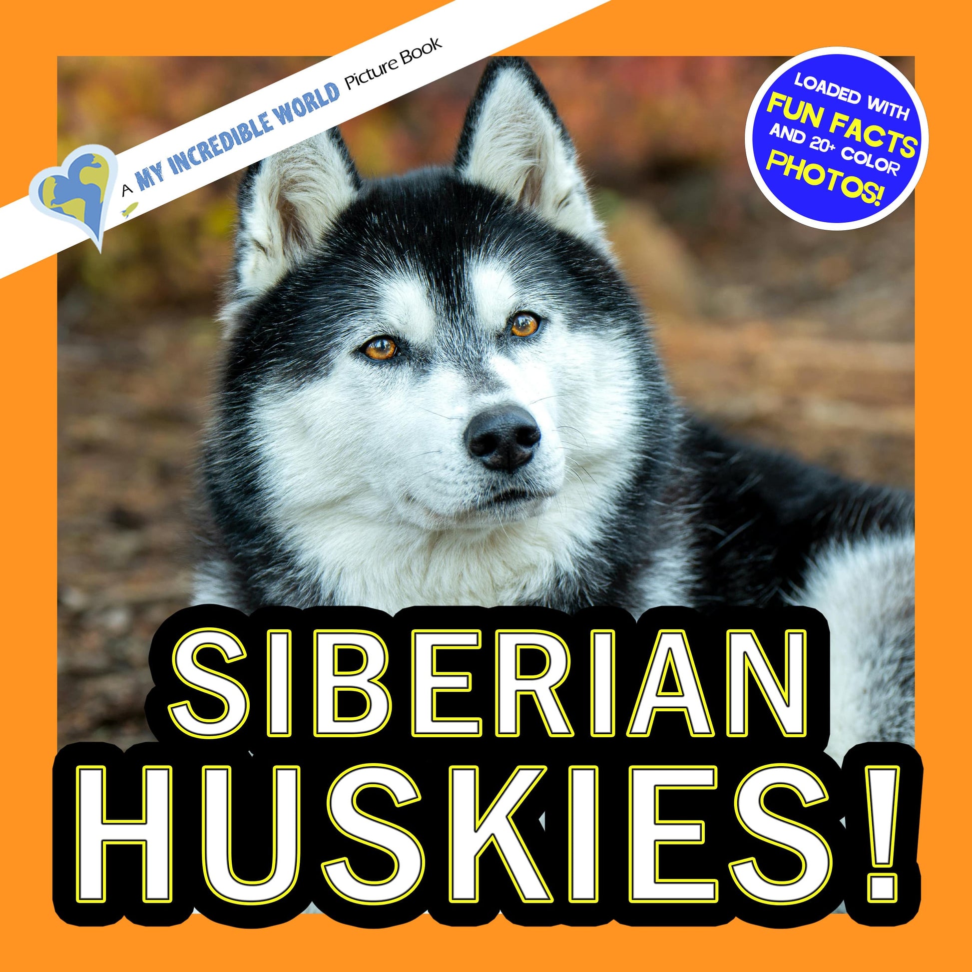 Siberian Huskies! A My Incredible World Picture Book for Children