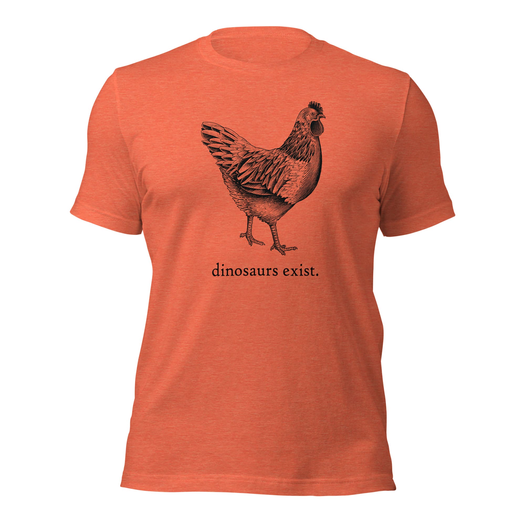 "Dinosaurs Exist" Chicken T-Shirt (Adult Unisex/Men's) Heather Orange / S