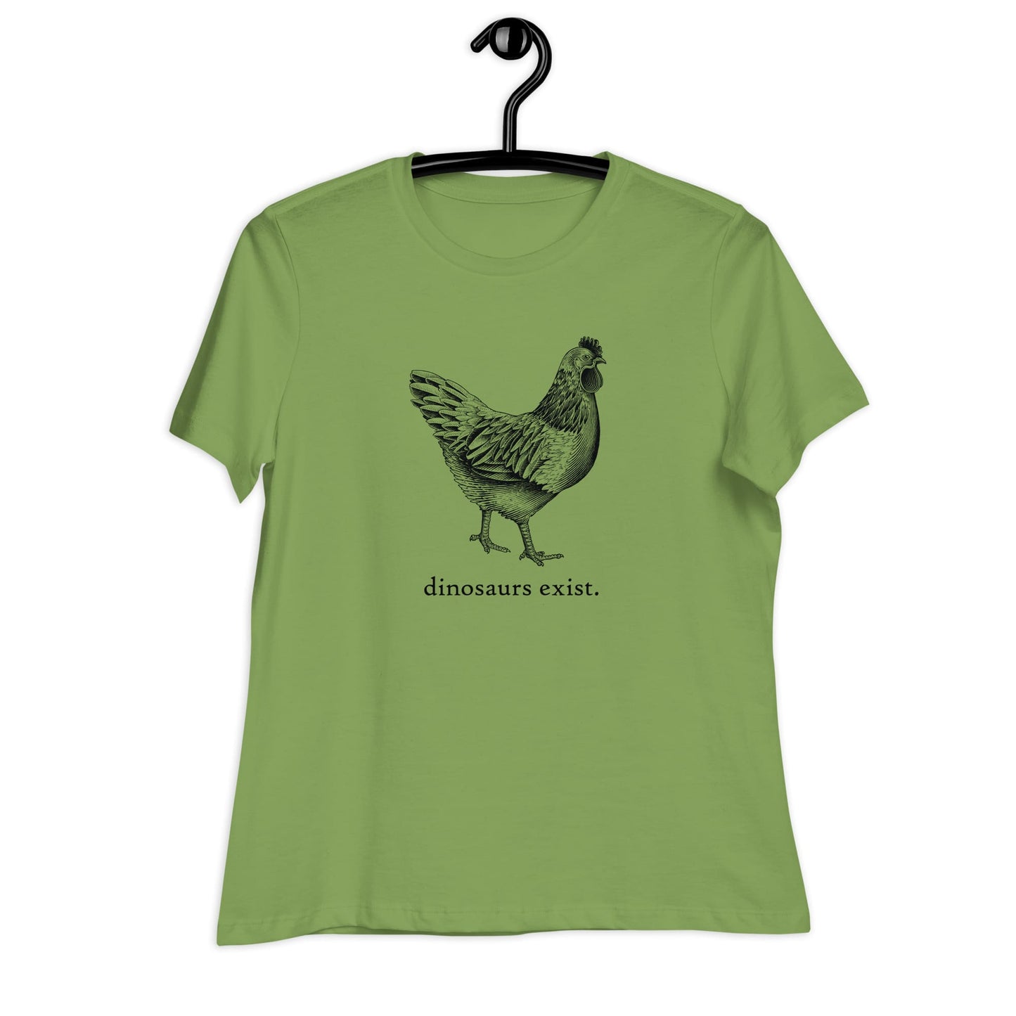 "Dinosaurs Exist" Chicken T-Shirt for Women Leaf / S