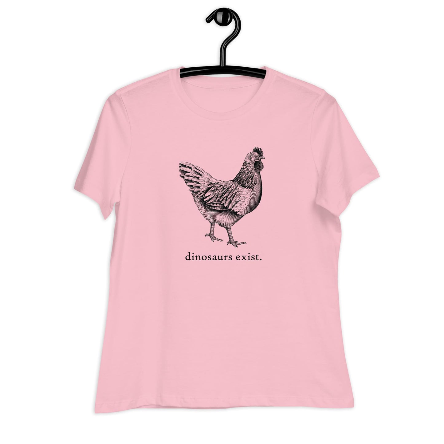 "Dinosaurs Exist" Chicken T-Shirt for Women Pink / S